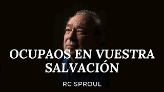 FILIPENSES 212 QUÉ SIGNIFICA OCUPAOS EN VUESTRA SALVACIÓN CON TEMOR Y TEMBLOR  RC SPROUL [upl. by Gavini102]