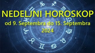 NEDELJNI HOROSKOP OD 9 SEPTEMBRA do 15 SEPTEMBRA 2024 [upl. by Stich248]