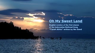 Oh My Sweet Land English version of Tanah AirkuIbu Soed [upl. by Eldwun969]