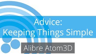 Alibre Atom3D Tutorial  Advice  Keeping Things Simple [upl. by Thaddus82]