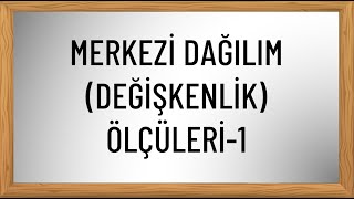 Merkezi Dağılım Değişkenlik Ölçüleri  1 [upl. by Elrebma]