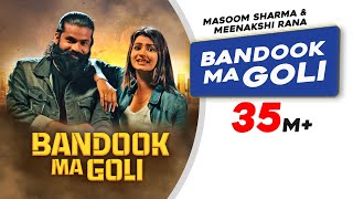 Bandook Ma Goli  Masoom Sharma  Meenakshi Rana  Latest Haryanvi Songs Haryanvi 2022 [upl. by Roban492]