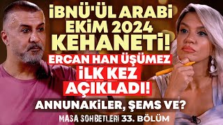 İBNÜÜL ARABİ EKİM 2024 KEHANETİ Ercan Han Üşümez İLK KEZ AÇIKLADI Annunakiler Şems ve [upl. by Enimzaj]