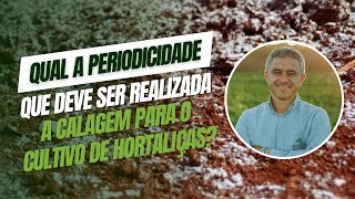 Qual a periodicidade que deve realizada a calagem para o cultivo de hortaliças [upl. by Ulrikaumeko]