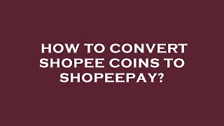 How to convert shopee coins to shopeepay [upl. by Enirehtahc978]