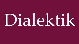 How to Pronounce Dialektik Dialectic Correctly in German [upl. by Hgielra]