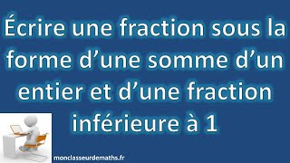 Ecrire une fraction comme la somme dun entier et dune fraction inférieure à 1 [upl. by Araeic]