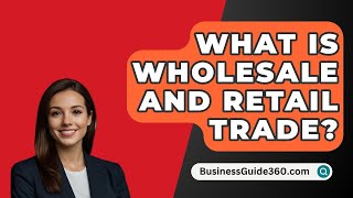 What Is Wholesale And Retail Trade  BusinessGuide360com [upl. by Inah39]