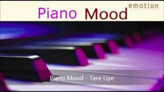 Piano Mood  Tere Liye [upl. by Ecnerrat]