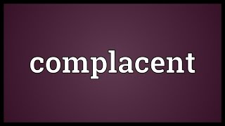 Complacent Meaning [upl. by Olecram]