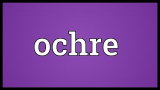 Ochre Meaning [upl. by Dearborn]