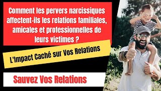 COMMENT LES PERVERS NARCISSIQUES AFFECTENT ILS LES RELATIONS familiales amicales et prof [upl. by Darmit]