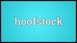 Hoofstock Meaning [upl. by Roach]