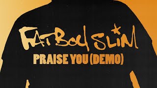 Fatboy Slim  Praise You Demo Version Official Audio [upl. by Goines]