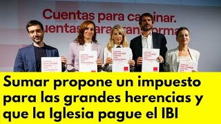 Sumar propone un impuesto para las grandes herencias y que la Iglesia pague el IBI [upl. by Bendick]