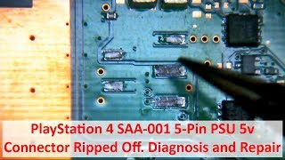 PlayStation 4 PS4 SAA001 5Pin PSU 5v Connector Ripped Off Diagnosis and Repair [upl. by Keryt962]