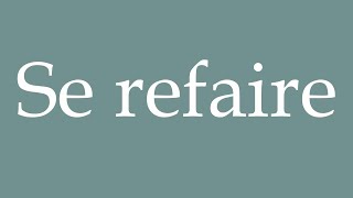 How to Pronounce Se refaire Remaking oneself Correctly in French [upl. by Diehl751]