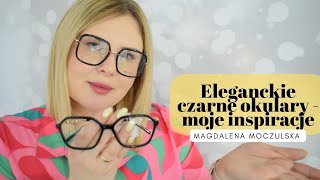 Eleganckie czarne okulary  moje inspiracje [upl. by Gerrald]