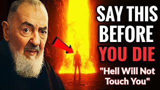 Most Powerful Words To Say Before You Die HELL WILL NOT TOUCH YOU  Padre Pio Christian Motivation [upl. by Pacificas]