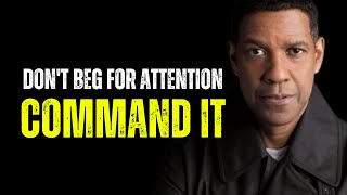 Don’t Beg for Attention – Command It  Motivational Speech Inspired By Denzel Washington  Podcast [upl. by Adnert]