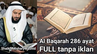 AL BAQARAH FULL 286 Ayat Misyari Rasyid Tanpa Iklan [upl. by Hcahsem296]