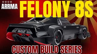 Arrma Felony 8S  Custom Build Series [upl. by Beisel948]