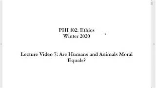 Lecture Video 7 Are Humans and Animals Moral Equals [upl. by Tomchay977]