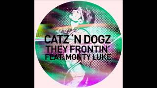 Catz N Dogz  They Frontin feat Monty Luke [upl. by Rosemari411]