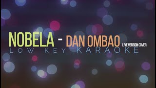 NOBELA  DAN OMBAO COVER LIVE VERSION LOW KEY KARAOKE [upl. by Nottus]