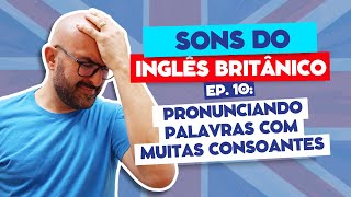 Sons do Inglês Britânico Fonética e Pronúncia  Ep 10 Como pronunciar palavras com várias consoantes [upl. by Yrol615]