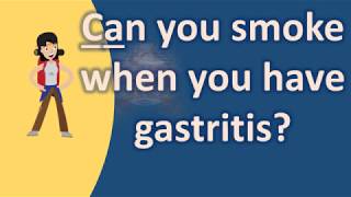 Can you smoke when you have gastritis   Healthy LIFE [upl. by Yelnats]