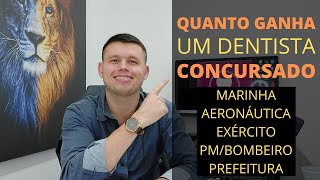 QUANTO GANHA UM DENTISTA CONCURSADO  MARINHA EXÉRCITO AERONÁUTICA POLÍCIA BOMBEIRO E PREFERITURA [upl. by Eirellam978]