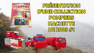 Présentation dune collection sapeurs pompiers des Editions Hachette de 2003  CEST INCROYABLE  1 [upl. by Annohsal]