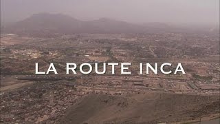 La route Incas  Routes Mythiques Documentaire  Amérique du Sud routes Mythiques [upl. by Aiehtela]