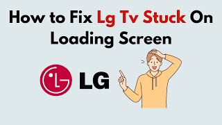 How to Fix Lg Tv Stuck On Loading Screen [upl. by Ethelbert]