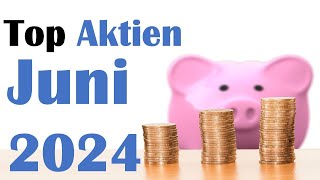 Top Aktien Juni 2024  diese Aktien finde ich JETZT interessant [upl. by Yentyrb697]