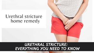 Urethral stricture home remedy  Urethral stricture Everything you need to know [upl. by Ennayehc71]