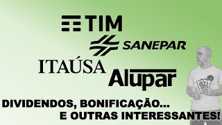 DIVIDENDOS BONIFICAÇÃO E OUTRAS INTERESSANTES Tim Sanepar Itaúsa Alupar [upl. by Ahsilet387]