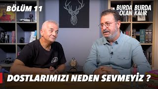 Dostlarımızı Neden Sevmeyiz   Burda Olan Burda Kalır  11Bölüm [upl. by Eitten303]