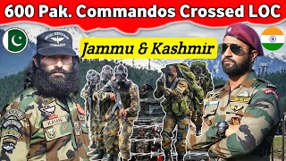 600 Pakistani SSG Commandos Crossed LOC  PARA SF vs SSG Commandos [upl. by Nuawtna510]