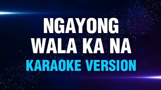 NGAYONG WALA KA NA  Bing Rodrigo  Karaoke Version  koolSound [upl. by Rumpf]