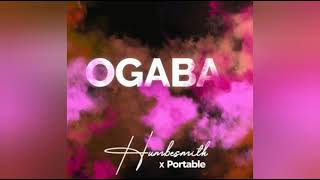 Humblesmith ft Portable – Ogaba [upl. by Gosser]