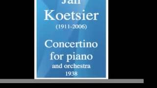 Jan Koetsier 19112006  Concertino for piano and orchestra 1938 [upl. by Mike]