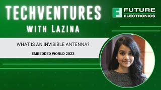 What is an Invisible Antenna  TechVentures with Lazina at Embedded World 2023 [upl. by Atsiuqal]