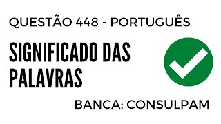 Questão 448  Português para Concursos  Significado das Palavras  CONSULPAM [upl. by Airlee]