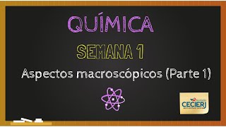 Química  Semana 1 Aspectos macroscópicos Parte 1 [upl. by Mezoff]