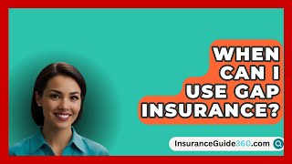 When Can I Use GAP Insurance  InsuranceGuide360com [upl. by Seamus575]