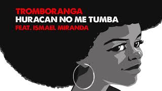 TROMBORANGA feat Ismael Miranda Huracán no me tumba  Official Audio [upl. by Hoxie]