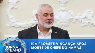 Irã promete vingança contra Israel após morte de chefe político do Hamas  Jornal da Band [upl. by Lacy]