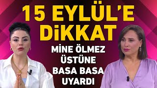 15 Eylüle dikkat Mine Ölmezden tüm burçlara önemli uyarı ve tavsiyeler [upl. by Atiuqam]